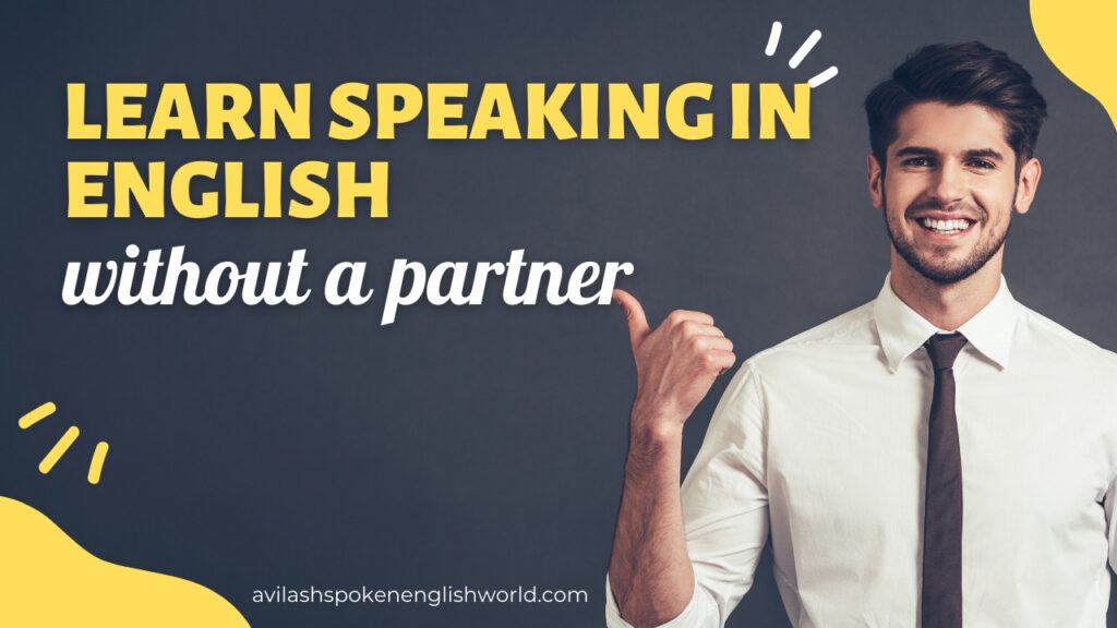 Learn Speaking in English without a partner: